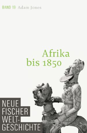 [Neue Fischer Weltgeschichte 19] • Afrika bis 1850